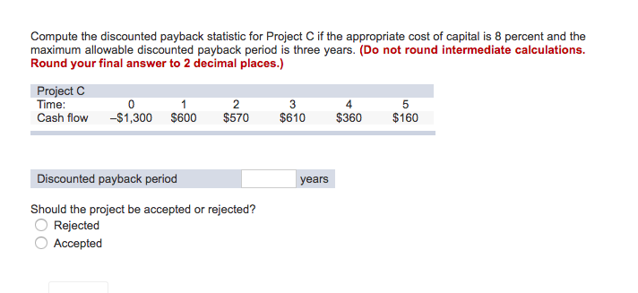 Compute the discounted payback statistic for Project C if the appropriate