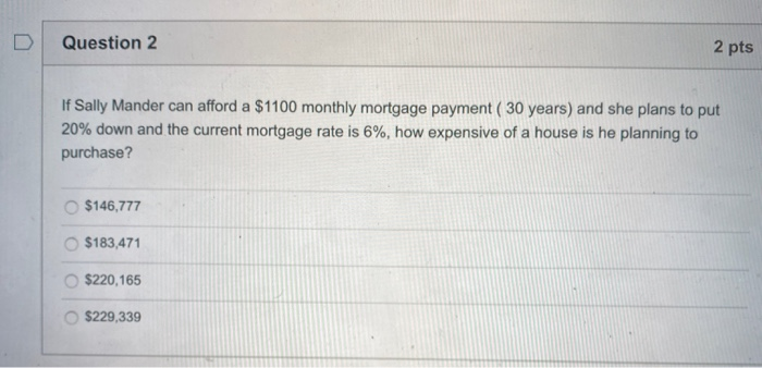  Question 2 2 pts If Sally Mander can afford a $1100