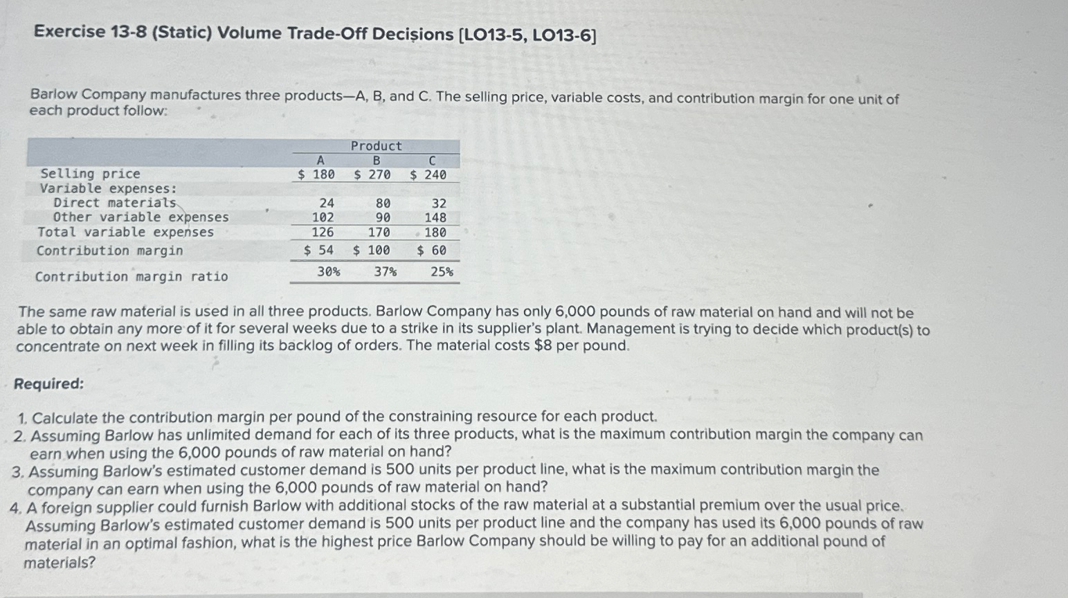  Exercise 13-8(Static) Volume Trade-Off Deciions [LO13-5, LO13-6] Barlow Company manufactures three