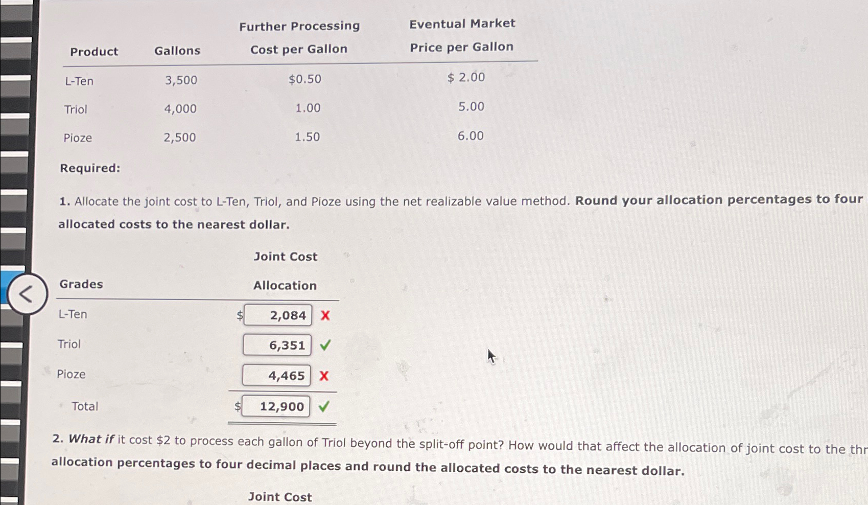  \table[[Product,Gallons,\table[[Further Processing],[Cost per Gallon]],\table[[Eventual Market],[Price per Gallon]]],[L-Ten,3,500,$0.50,$2.00 