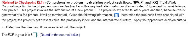  (Related to Checkpoint 12.1) (Comprehensive problem-calculating project cash flows, NPV, PI,