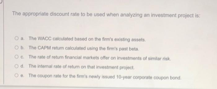  The appropriate discount rate to be used when analyzing an investment