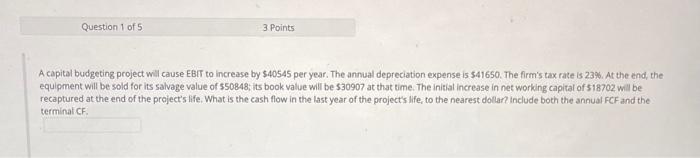 1 A capital budgeting project will cause EBIT to increase by $40545