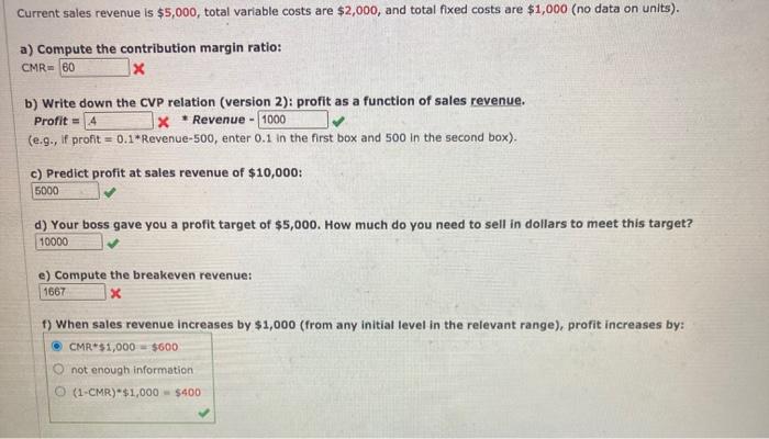  Current sales revenue is $5,000, total variable costs are $2,000, and