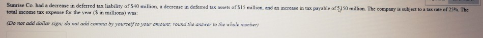  Sunrise Co. had a decrease in deferred tax liability of S40