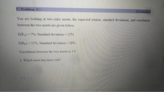  C. Problem: (12 mars You are looking at two risky assets,