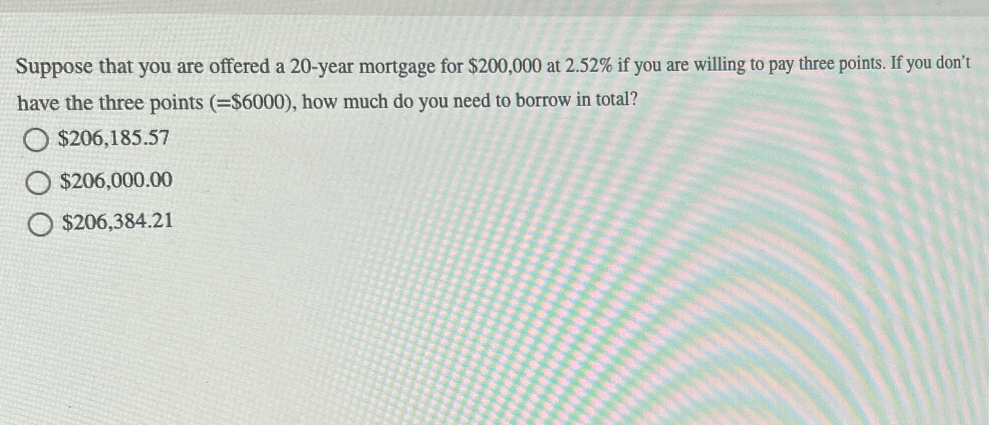  Suppose that you are offered a 20-year mortgage for $200,000 at