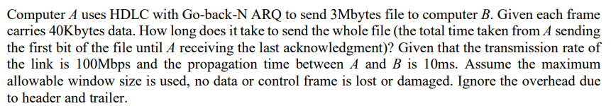  Computer A uses HDLC with Go-back-N ARQ to send 3 Mbytes