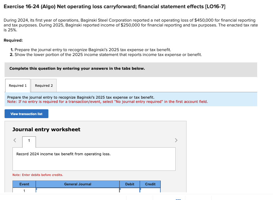  Exercise 16-24(Algo) Net operating loss carryforward; financial statement effects [LO16-7] During