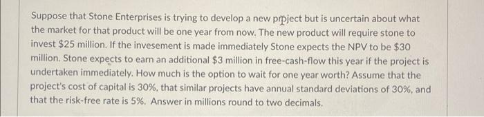  Suppose that Stone Enterprises is trying to develop a new prpject