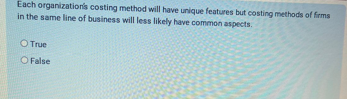  Each organization's costing method will have unique features but costing methods