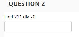 QUESTION 2 Find 211 div 20. QUESTION 2 Find 211 div