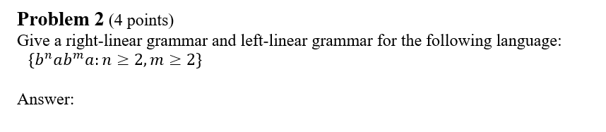 Problem 2 (4 points) Give a right-linear grammar and left-linear grammar