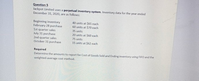  Question 5 Jackpot Limited uses a perpetual inventory system. Inventory data