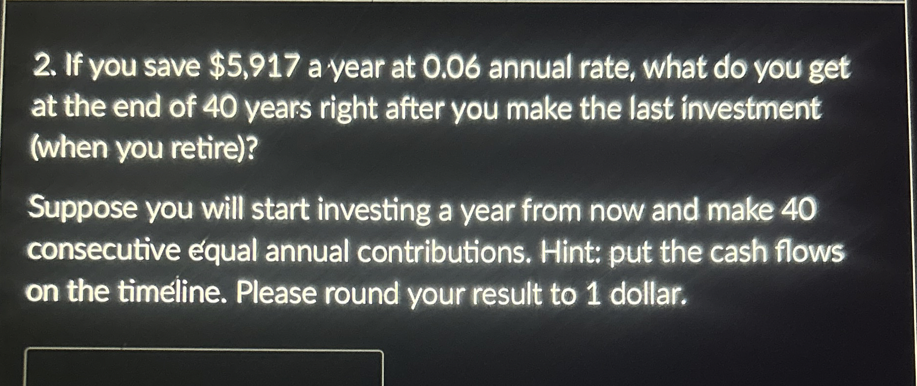  If you save $5,917 a year at 0.06 annual rate, what
