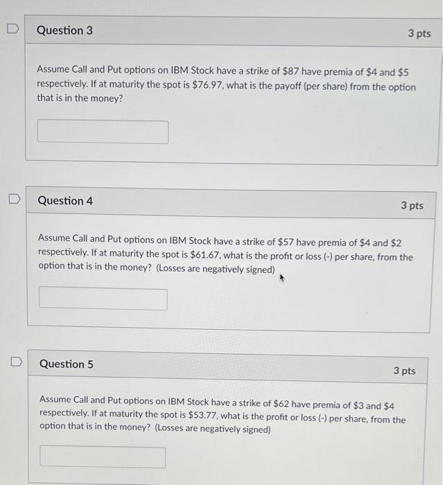  D Question 3 3 pts Assume Call and Put options on