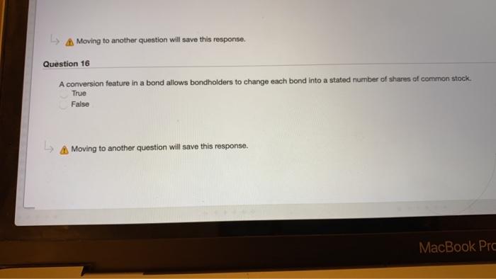  Moving to another question will save this response. Question 16 A