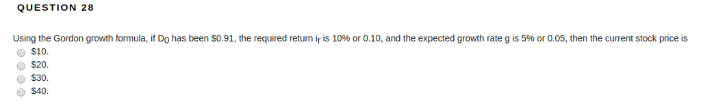 QUESTION 28 using the Gordon growth formula, if D0 has been