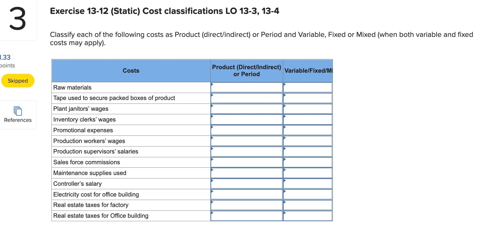  Exercise 13-12 (Static) Cost classifications LO 13-3, 13-4 Classify each of