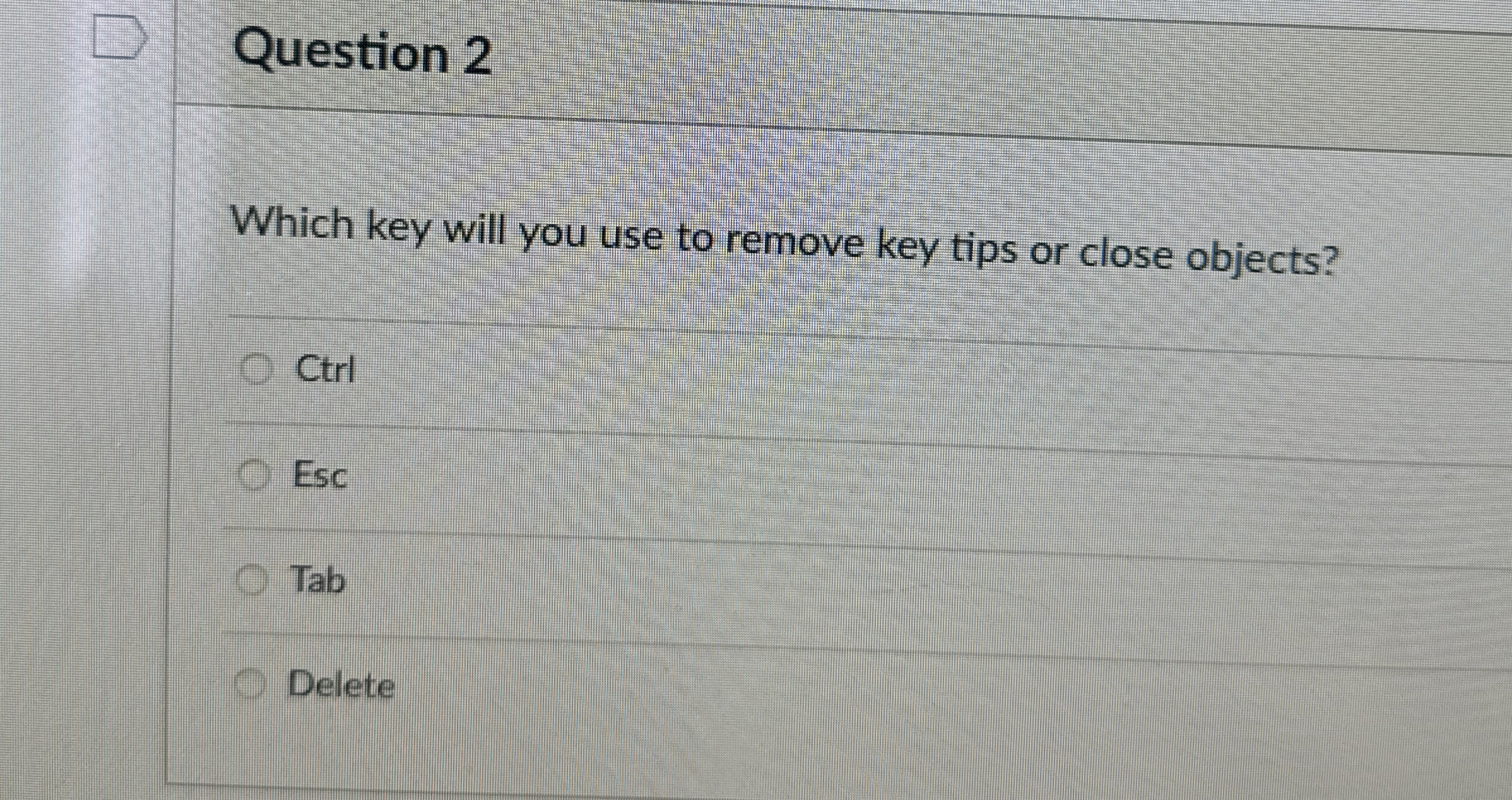  Question 2 Which key will you use to remove key tips