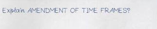 Please be fast solve as early as possible Explan AMENDMENT OF TIME