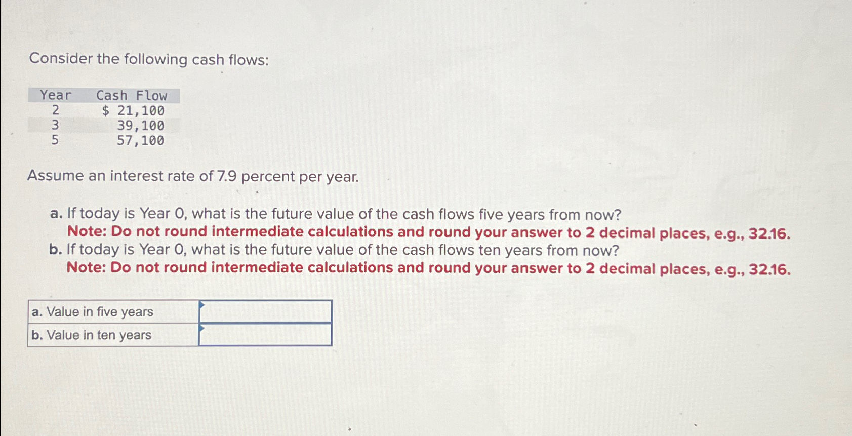  Consider the following cash flows: \table[[Year,Cash Flow],[2,$21,100 