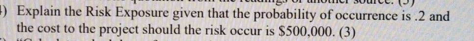  please help. ) Explain the Risk Exposure given that the probability