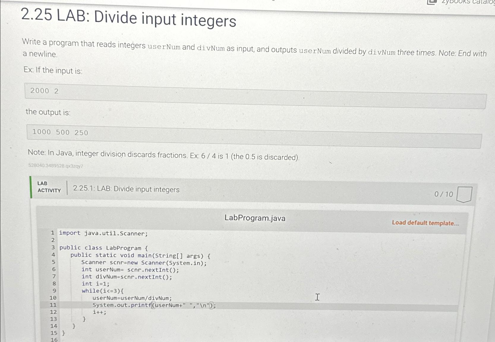  2.25 LAB: Divide input integers Write a program that reads integers