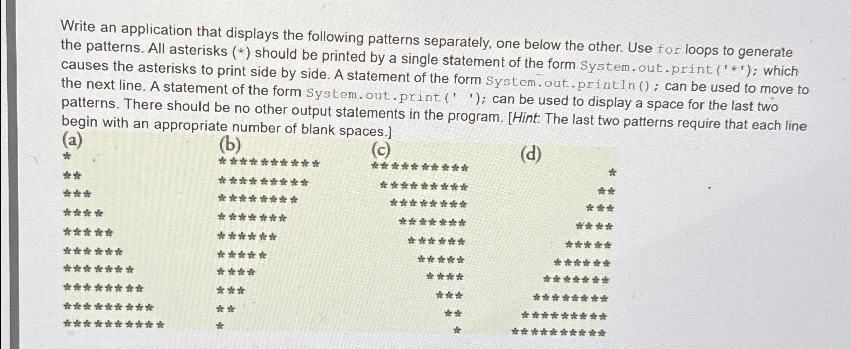  Write an application that displays the following patterns separately, one below