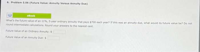  6. Problem 5.06 (Future Value: Annuity Versus Annuity Due) eBook What's