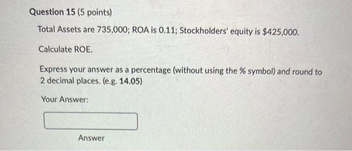 i need help asap please! Question 15 (5 points) Total Assets are