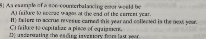 8) An example of a non-counterbalancing error would be A) failure