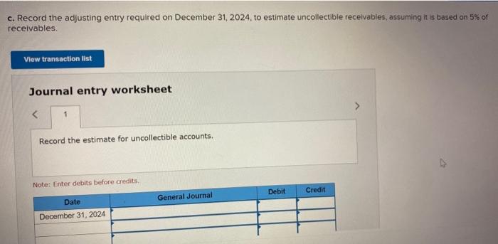 entry worksheet Record the estimate for uncollectible accounts. Nokar Fntar debits before