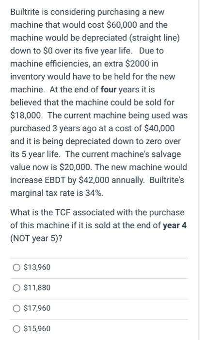  Builtrite is considering purchasing a new machine that would cost $60,000