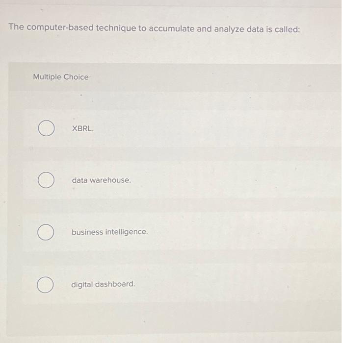  The computer-based technique to accumulate and analyze data is called: Multiple