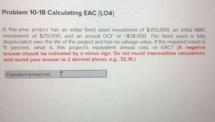  Problem 10-18 Calculating EAC [LO4] A five-year project has an initial