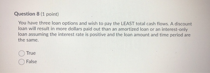  Question 8 (1 point) You have three loan options and wish