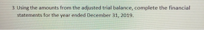  3 Using the amounts from the adjusted trial balance, complete the