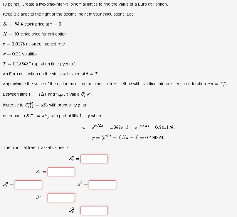  (3 points) Create a two-time-interval binomial lattice to find the value