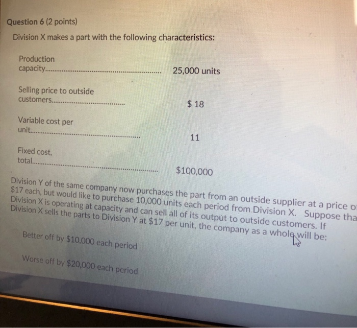  Question 6 (2 points) Division X makes a part with the
