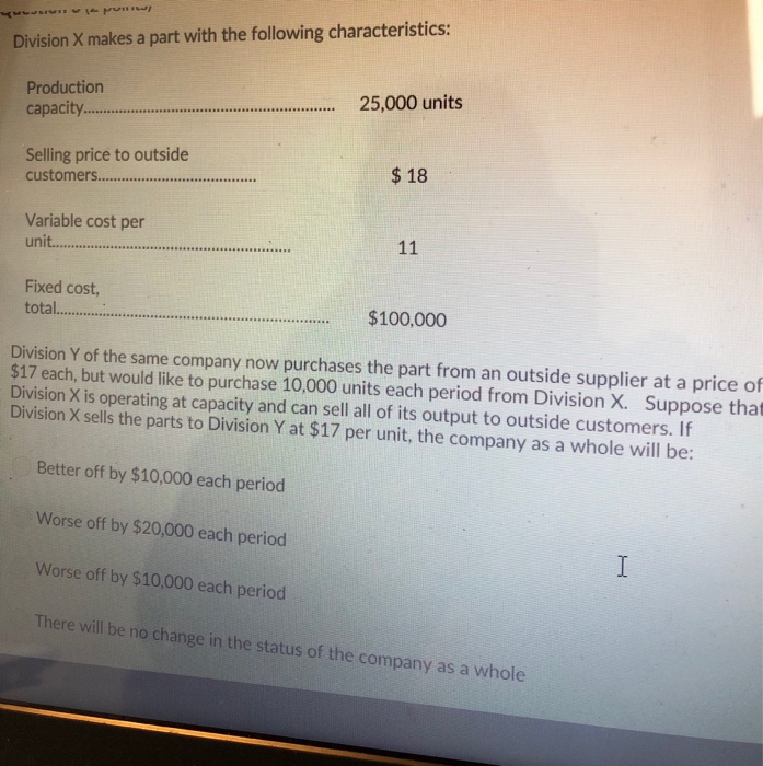following characteristics: Production capacity. .. 25,000 units Selling price to outside $18