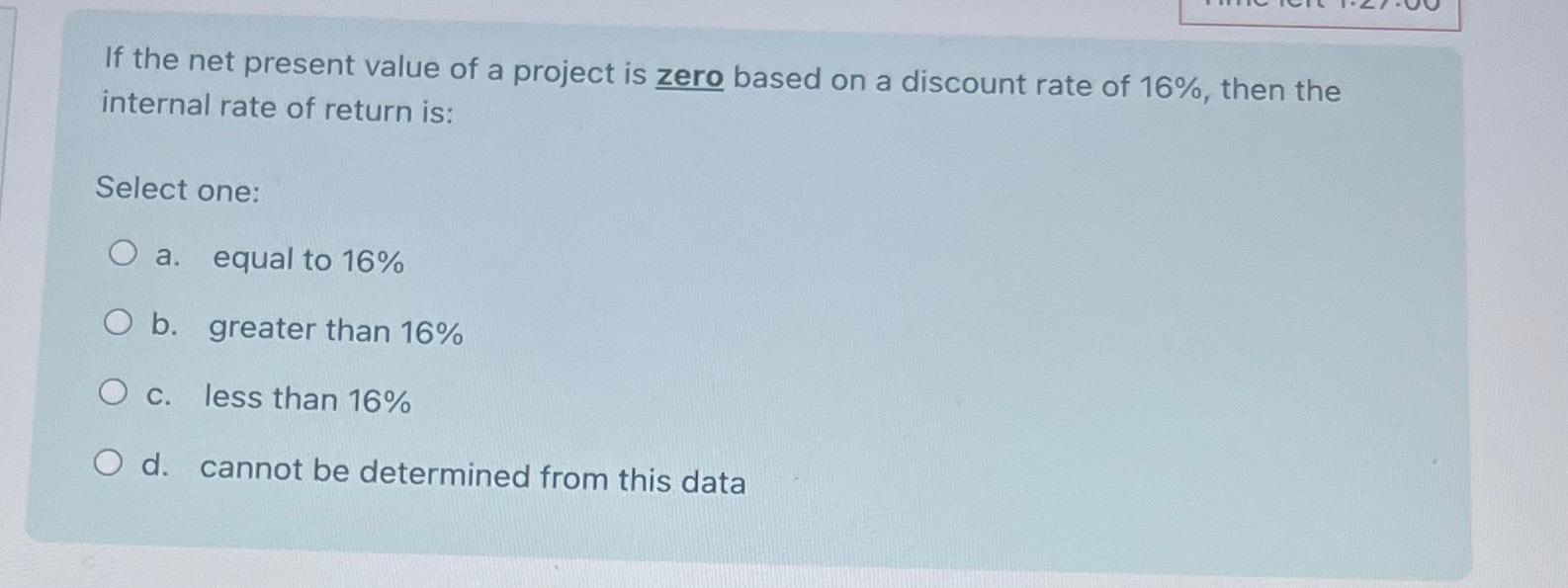  If the net present value of a project is zero based