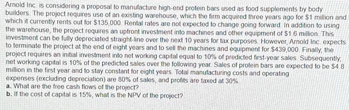 Please find the following: Arnold Inc is considering a proposal to manufacture