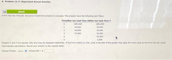  9. Problem 12.17 (Equivalent Annual Annuity) A firm has two mutually