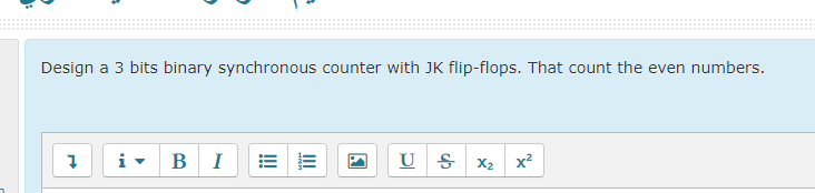  Design a 3 bits binary synchronous counter with JK flip-flops. That