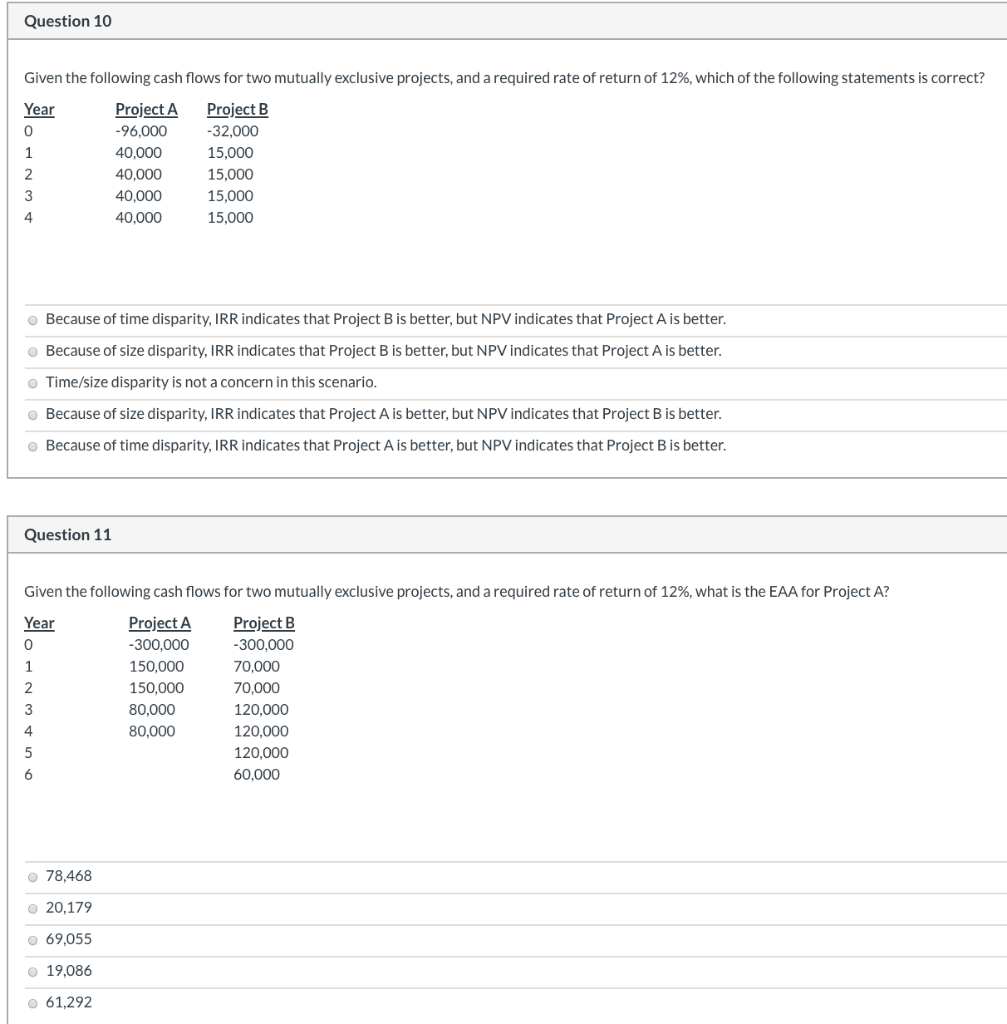  Question 10 Given the following cash flows for two mutually exclusive
