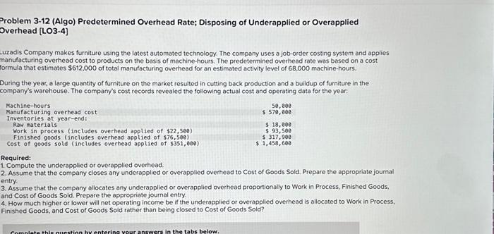 need help completing 1-4 Problem 3-12 (Algo) Predetermined Overhead Rate; Disposing of