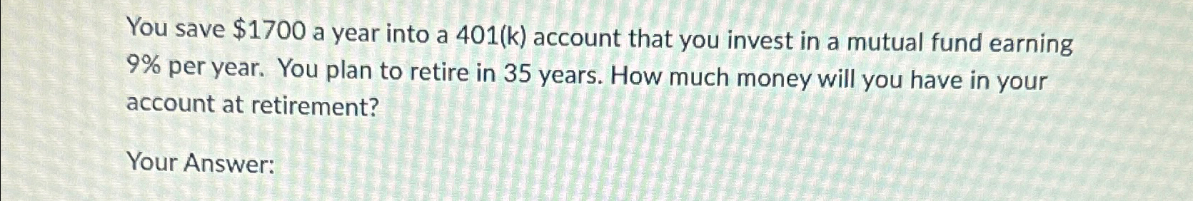  You save $1700 a year into a 401(k) account that you