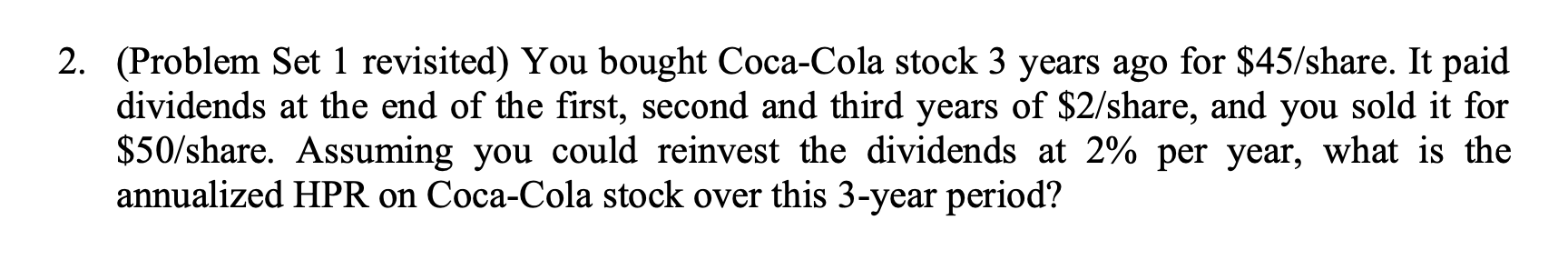  (Problem Set 1 revisited) You bought Coca-Cola stock 3 years ago