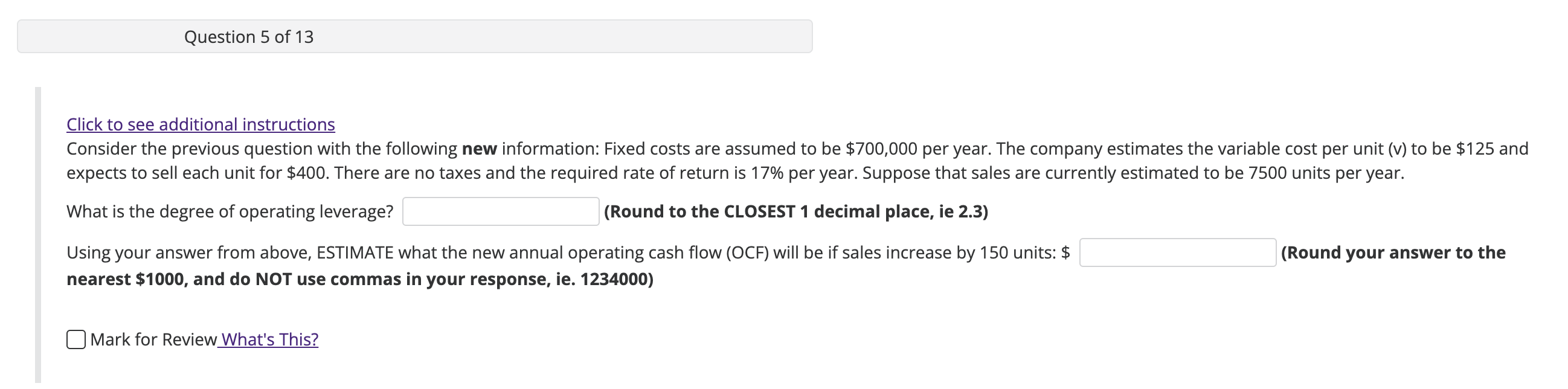Consider the previous question with the following new information: Fixed costs are